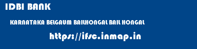 IDBI BANK  KARNATAKA BELGAUM BAILHONGAL BAIL HONGAL  ifsc code